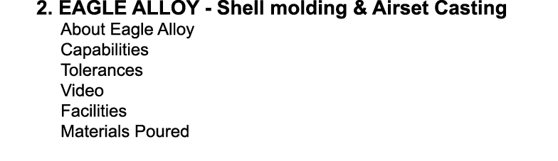 2  EAGLE ALLOY - Shell molding & Airset Casting About Eagle Alloy Capabilities Tolerances Video Facilities Materials    