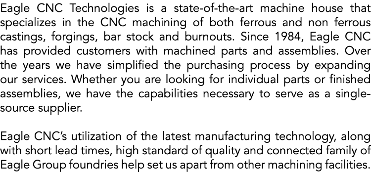 Eagle CNC Technologies is a state-of-the-art machine house that specializes in the CNC machining of both ferrous and    